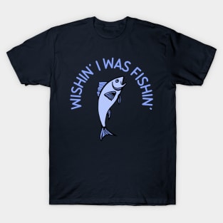 Wishin' I Was Fishin' T-Shirt